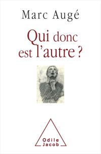 Marc Augé — Qui donc est l'autre ?