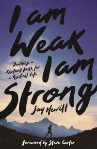 Jay Hewitt; — I Am Weak, I Am Strong