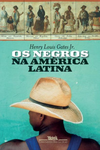 Henry Louis Gates Jr. — Os Negros na América Latina