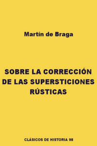 Martín de Braga — Sobre la corrección de las costumbres rústicas