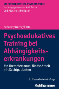 Franziska Schober & Friederike Wernz & Anil Batra — Psychoedukatives Training bei Abhängigkeitserkrankungen