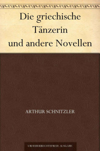 Schnitzler, Arthur — Die griechische Tänzerin und andere Novellen