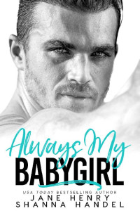 Jane Henry & Shanna Handel — Always My Babygirl: A Billionaire Romance