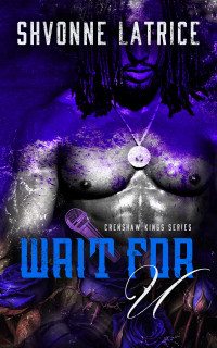 Shvonne Latrice — Wait For U (Crenshaw Kings Book 2)