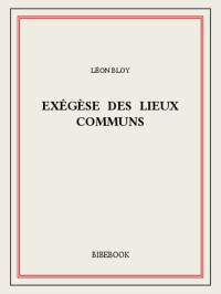 Léon Bloy — Exégèse des Lieux Communs