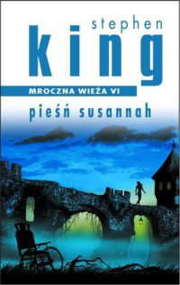 King Stephen — Mroczna Wieża - 06 - Pieśń Susannah (2004)