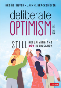 Debbie Silver;Jack C. Berckemeyer; & Jack C. Berckemeyer — Deliberate Optimism Still Reclaiming the Joy in Education