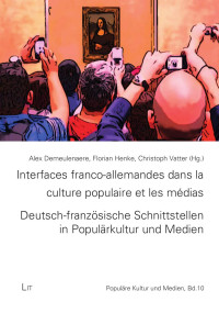 Alex Demeulenaere, Florian Henke, Christoph Vatter (Hg.); — Interfaces franco-allemandes dans la culture populaire et les mdias. Deutsch-franzsische Schnittstellen in Populrkultur und Medien