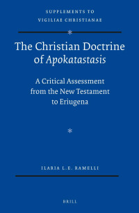 Ramelli, Ilaria — The Christian Doctrine of Apokatastasis: A Critical Assessment From the New Testament to Eriugena
