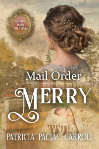 Patricia PacJac Carroll — Mail Order Merry (Secret Baby Dilemma 05)