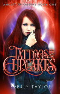 Everly Taylor — Tattoos and Cupcakes (Amulet of Queens Book 1)