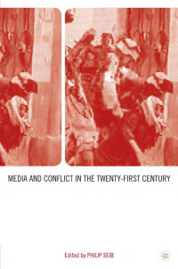 Philip Seib — Media and Conflict in the Twenty-First Century