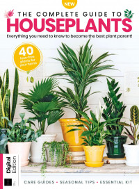 Jo Lambell — The Complete Guide to Houseplants : Everything You Need to Know to Become the Best Pant Parent!