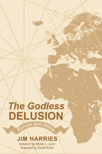 Jim Harries; — The Godless Delusion