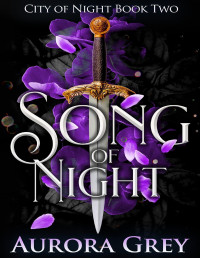 Aurora Grey — Song of Night: An Enemies-to-Lovers Fantasy Romance (City of Night Book 2)