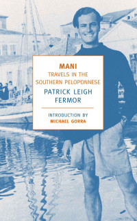 Patrick Leigh Fermor — Mani: Travels in the Southern Peloponnesse (New York Review Books Classics)