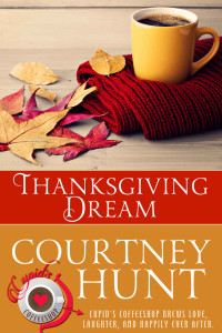 Courtney Hunt — Thanksgiving Dream (Cupid's Coffeeshop Book 11)