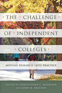 edited by Christopher C. Morphew & John M. Braxton — The Challenge of Independent Colleges: Moving Research into Practice