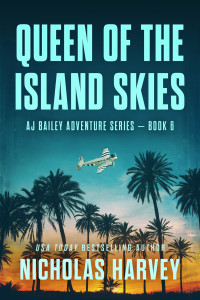 Nicholas Harvey — Queen of the Island Skies: AJ Bailey Adventure Series - Book Six