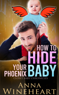 Anna Wineheart — How to Hide Your Phoenix Baby: an MPreg romance