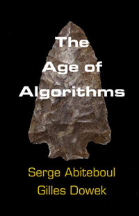 Serge Abiteboul & Gilles Dowek & K-Rae Nelson — The Age of Algorithms