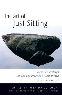 John Daido Loori — The Art of Just Sitting: Essential Writings on the Zen Practice of Shikantaza