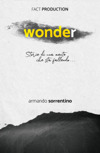 Sorrentino, Armando [Sorrentino, Armando] — Wonder: Storie di una mente che sta fallendo (Italian Edition)