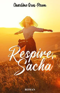 Charlène Gros-Piron — Respire, Sacha (French Edition)