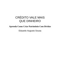 Eduardo Augusto Sousa — Crédito vale mais que dinheiro: aprenda como criar patrimônio com dívidas