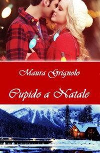 Maura Grignolo [Grignolo, Maura] — Cupido a Natale (Italian Edition)