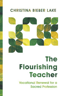 Christina Bieber Lake; — The Flourishing Teacher