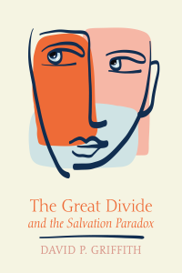 David P. Griffith; — The Great Divide and the Salvation Paradox