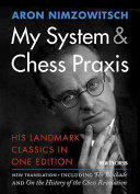 Nimzowitsch, Aron — My System & Chess Praxis: His Landmark Classics in One Edition