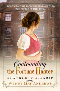 Wendy May Andrews — Confounding the Fortune Hunter: A Proper Regency Romance Adventure (Northcott Kinship)