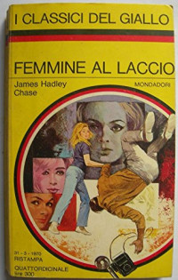 James Hadley Chase — Femmine al laccio: Romanzo poliziesco