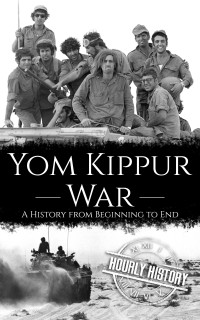 Hourly History — Yom Kippur War: A History from Beginning to End