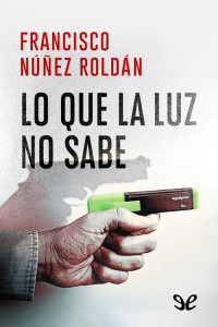 Francisco Núñez Roldán — Lo que la luz no sabe