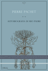 Pachet, Pierre — Autobiografia di mio padre