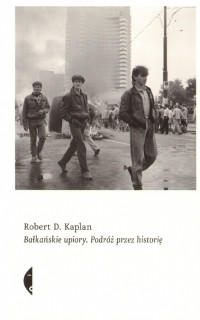 Robert D. Kaplan — Balkanskie Upiory Podroz Przez Historie