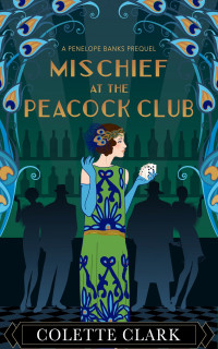 Colette Clark — [Penelope Banks 00.5] - Mischief at The Peacock Club