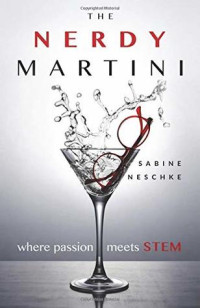 Sabine Neschke [Neschke, Sabine] — The Nerdy Martini: Where Passion Meets STEM