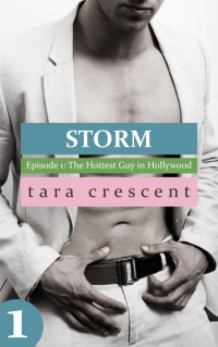 Tara Crescent [Crescent, Tara] — Storm: The Hottest Guy in Hollywood - An Erotic Romance (Storm Episode 1)