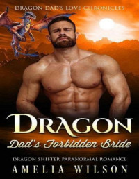 Amelia Wilson [Wilson, Amelia] — Dragon Dad's Forbidden Bride: Dragon Shifter Paranormal Romance