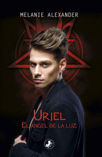 Melanie Alexander — Uriel: El ángel de la luz: Una novela de fantasía urbana, thriller paranormal con una súcubo y un ángel (Spanish Edition)