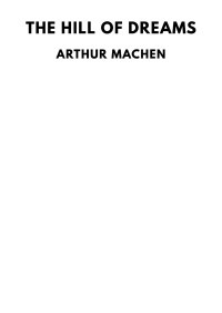 Arthur Machen — The Hill of Dreams