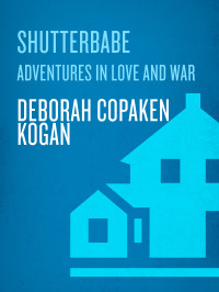 Deborah Copaken Kogan — Shutterbabe: Adventures in Love and War