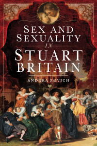 Andrea Zuvich — Sex And Sexuality In Stuart Britain