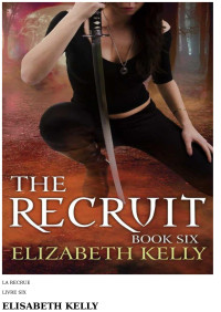 Elizabeth Kelly — The Recruit: Book Six