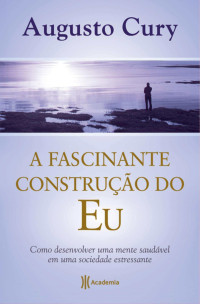 Augusto Cury — A Fascinante Construção do Eu