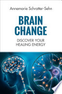 Annemarie Schratter-Sehn — Brain Change: Discover your healing energy